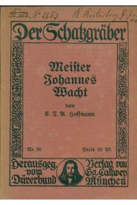 Meister Johannes Wacht.   - Erzählung. Aus: Der Schatzgräber. Herausgegeben vom Dürer-Bunde.