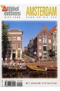 Amsterdam rund um die Uhr : [mit großem City-Faltplan].   - von Wolfgang Schmidt. [Red.: Horst Keppler ; Andreas Voigt] / HB-Bildatlas City-Tour