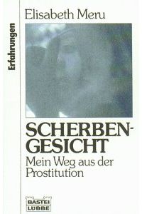 Scherbengesicht : mein Weg aus der Prostitution.   - Mit einem Vorw. von Lea Ackermann / Bastei-Lübbe-Taschenbuch ; Bd. 61242 : Erfahrungen