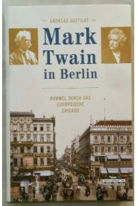 Mark Twain in Berlin - Bummel durch das europäische Chicago.