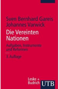 Die Vereinten Nationen : Aufgaben, Instrumente und Reformen.   - Sven Bernhard Gareis/Johannes Varwick / UTB ; 2243
