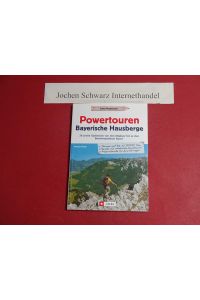 Powertouren - Bayerische Hausberge : 30 große Gipfelziele von den Allgäuer bis zu den Berchtesgadener Alpen.   - Echte Bergtouren