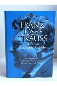 Franz Josef Strauß. Erkenntnisse, Standpunkte, Ausblicke