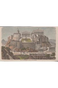 Orig. kolorierter Holzstich - Griechenland - Die Akropolis von Athen zur Zeit des Perikles  - ( Nr.197)