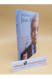 Jean Ziegler : das Leben eines Rebellen / Jürg Wegelin