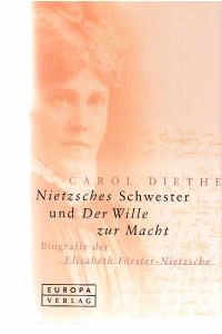 Nietzsches Schwester und der Wille zur Macht : Biografie der Elisabeth Förster-Nietzsche.   - [Aus dem Engl. von Michael Haupt].