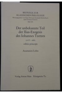 Der unbekannte Teil der Ilias-Exegesis des Iohannes Tzetzes (A 97 - 609, editio princeps (= (= Beiträge zur klassischen Philologie, Heft 130).