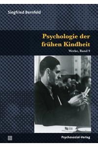Psychologie des Säuglings und der frühen Kindheit.   - herausgegeben von Wilfried Datler, Rolf Göppel und Ulrich Herrmann. Bernfeld, Siegfried: Werke ; Band 9. Bibliothek der Psychoanalyse.