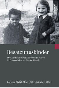 Besatzungskinder. Die Nachkommen alliierter Soldaten in Österreich und Deutschland.   - Kriegsfolgen-Forschung ; Band 8.