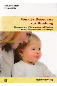 Von der Resonanz zur Bindung. Förderung von Wahrnehmung und Bindung durch die Systemische Hörtherapie.   - Neue Wege für Eltern und Kind ; [Band 4].