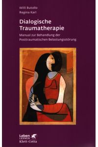 Dialogische Traumatherapie. Manual zur Behandlung der Posttraumatischen Belastungsstörung.   - Leben lernen ; 256.