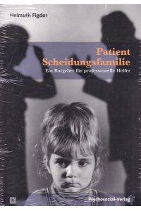 Patient Scheidungsfamilie. Ein Ratgeber für professionelle Helfer.   - Psychoanalytische Pädagogik ; Bd. 40.