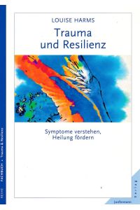 Trauma und Resilienz. Symptome verstehen, Heilung fördern.   - aus dem Englischen übersetzt von Elisabeth Vorspohl. Fachbuch Trauma & Resilienz.