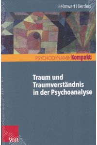 Traum und Traumverständnis in der Psychoanalyse  - Psychodynamik kompakt.