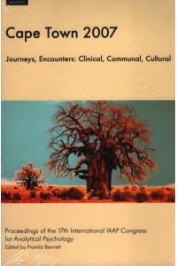 Cape Town 2007. Journeys, Encounters: Clinical, Communal, Cultural - Proceedings of the 17th International Congress for Analytical Psychology.