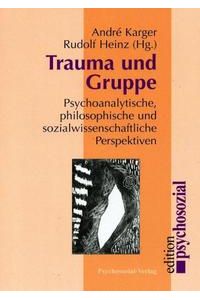 Trauma und Gruppe. Psychoanalytische, philosophische und sozialwissenschaftliche Perspektiven.   - Edition psychosozial.