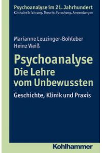 Psychoanalyse - Die Lehre vom Unbewussten - Geschichte, Klinik und Praxis.   - Psychoanalyse im 21. Jahrhundert.