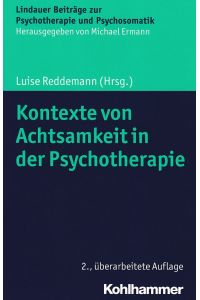 Kontexte von Achtsamkeit in der Psychotherapie.   - Lindauer Beiträge zur Psychotherapie und Psychosomatik. Hrsg. von Michael Ermann.