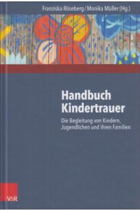 Handbuch Kindertrauer. Die Begleitung von Kindern, Jugendlichen und ihren Familien.