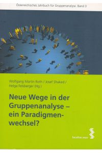 Neue Wege in der Gruppenanalyse - ein Paradigmenwechsel?.   - Österreichisches Jahrbuch für Gruppenanalyse, Band: 3.