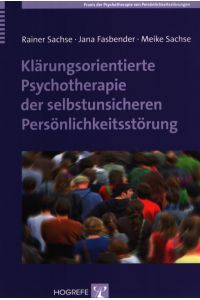 Klärungsorientierte Psychotherapie der selbstunsicheren Persönlichkeitsstörung.   - Praxis der Psychotherapie von Persönlichkeitsstörungen ; Bd. 6.