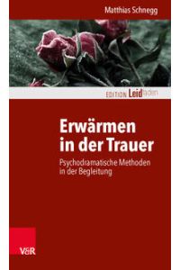 Erwärmen in der Trauer. Psychodramatische Methoden in der Begleitung.   - Edition Leidfaden.