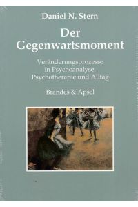 Der Gegenwartsmoment Veränderungsprozesse in Psychoanalyse, Psychotherapie und Alltag.   - Aus dem Amerikan. von Elisabeth Vorspohl.