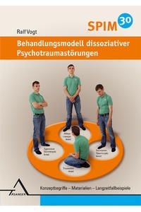 SPIM 30. Behandlungsmodell dissoziativer Psychotraumastörungen. Konzeptbegriffe - Materialien - Langzeitfallbeispiele.