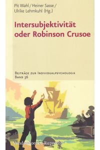 Intersubjektivität oder Robinson Crusoe.   - Beiträge zur Individualpsychologie, Band: Band 036.