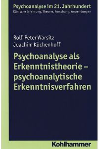 Psychoanalyse als Erkenntnistheorie - psychoanalytische Erkenntnisverfahren.   - Psychoanalyse im 21. Jahrhundert.