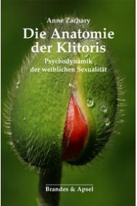 Die Anatomie der Klitoris. Psychodynamik der weiblichen Sexualität.   - aus dem Englischen übersetzt von Elisabeth Vorspohl.