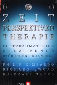 Die Zeitperspektiven - Therapie. Posttraumatische Belastungsstörungen behandeln.   - Aus dem amerikan. Engl. von Karsten Petersen.