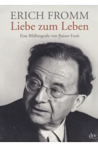 Erich Fromm - Liebe zum Leben. Eine Bildbiografie.   - dtv ; 34669.