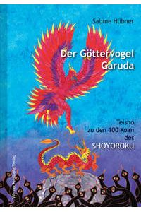 Der Göttervogel Garuda. Teisho zu den 100 Koan des Shoyoroku («Niederschrift aus der Klause des Gleichmuts»).