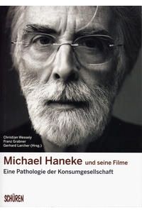 Michael Haneke und seine Filme. Eine Pathologie der Konsumgesellschaft.