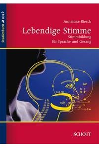 Lebendige Stimme. Stimmbildung für Sprache und Gesang.   - Studienbuch Musik.