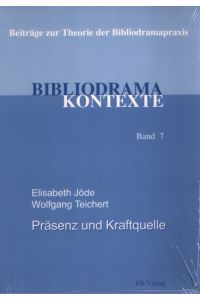 Präsenz und Kraftquelle. Die Bibel zum Klingen gebracht.   - Bibliodrama Kontexte ; Bd. 7.