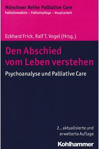 Den Abschied vom Leben verstehen. Psychoanalyse und Palliative Care.   - Münchner Reihe palliative care ; Band 8.