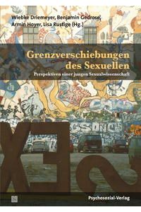 Grenzverschiebungen des Sexuellen. Perspektiven einer jungen Sexualwissenschaft.   - Beiträge zur Sexualforschung ; Band 100.