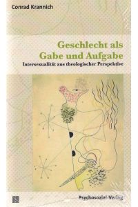 Geschlecht als Gabe und Aufgabe. Intersexualität aus theologischer Perspektive.   - Angewandte Sexualwissenschaft ; Band 4.