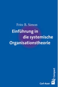 Einführung in die systemische Organisationstheorie.   - Carl-Auer Compact.