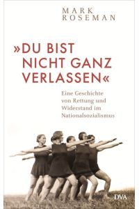 Du bist nicht ganz verlassen  - Eine Geschichte von Rettung und Widerstand im Nationalsozialismus