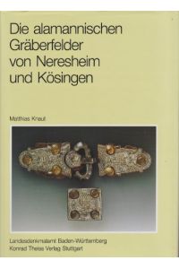 Die alamannischen Gräberfelder von Neresheim und Kösingen, Ostalbkreis.   - Mit Beiträgen von Hans-Jürgen Hundt und Renate Hahn.