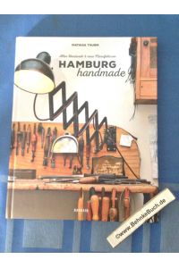 Hamburg handmade : altes Handwerk & neue Manufakturen.   - Mathias Thurm.