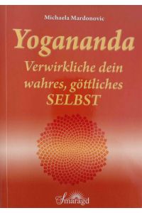 Yogananda : verwirkliche dein wahres, göttliches Selbst.