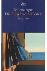 Die Flügel meines Vaters : Roman.   - Milena Agus. Aus dem Ital. von Monika Köpfer / dtv ; 13912