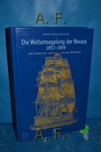 Die Weltumsegelung der Novara 1857 - 1859 : Österreich auf allen Meeren.