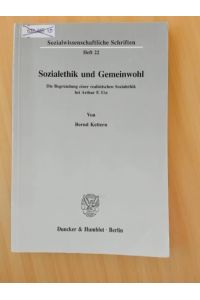 Sozialethik und Gemeinwohl.   - Die Begründung einer realistischen Sozialethik bei Arthur F. Utz.
