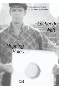 Löcher der Welt : ein topologisches Tagebuch = Mapping holes : a topological diary.   - von Ulrich Strothjohann