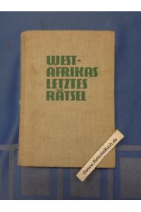Westafrikas letztes Rätsel. Erlebnisbericht über die Forschungsreise 1935 durch Sierra Leone.